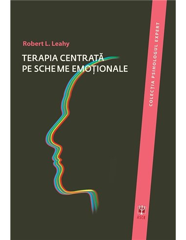 Terapia centrata pe scheme emotionale - Robert L. Leahy | Editura ASCR