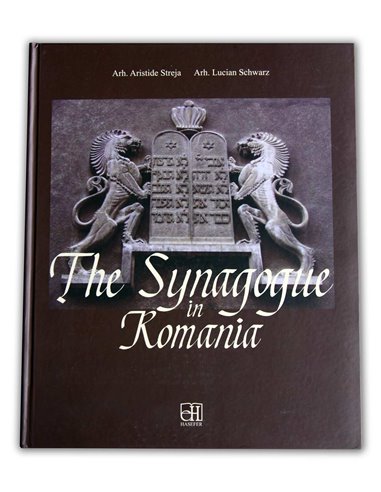 The Synagogue in Romania - Aristide Streja, Lucian Schwarz | Editura Hasefer