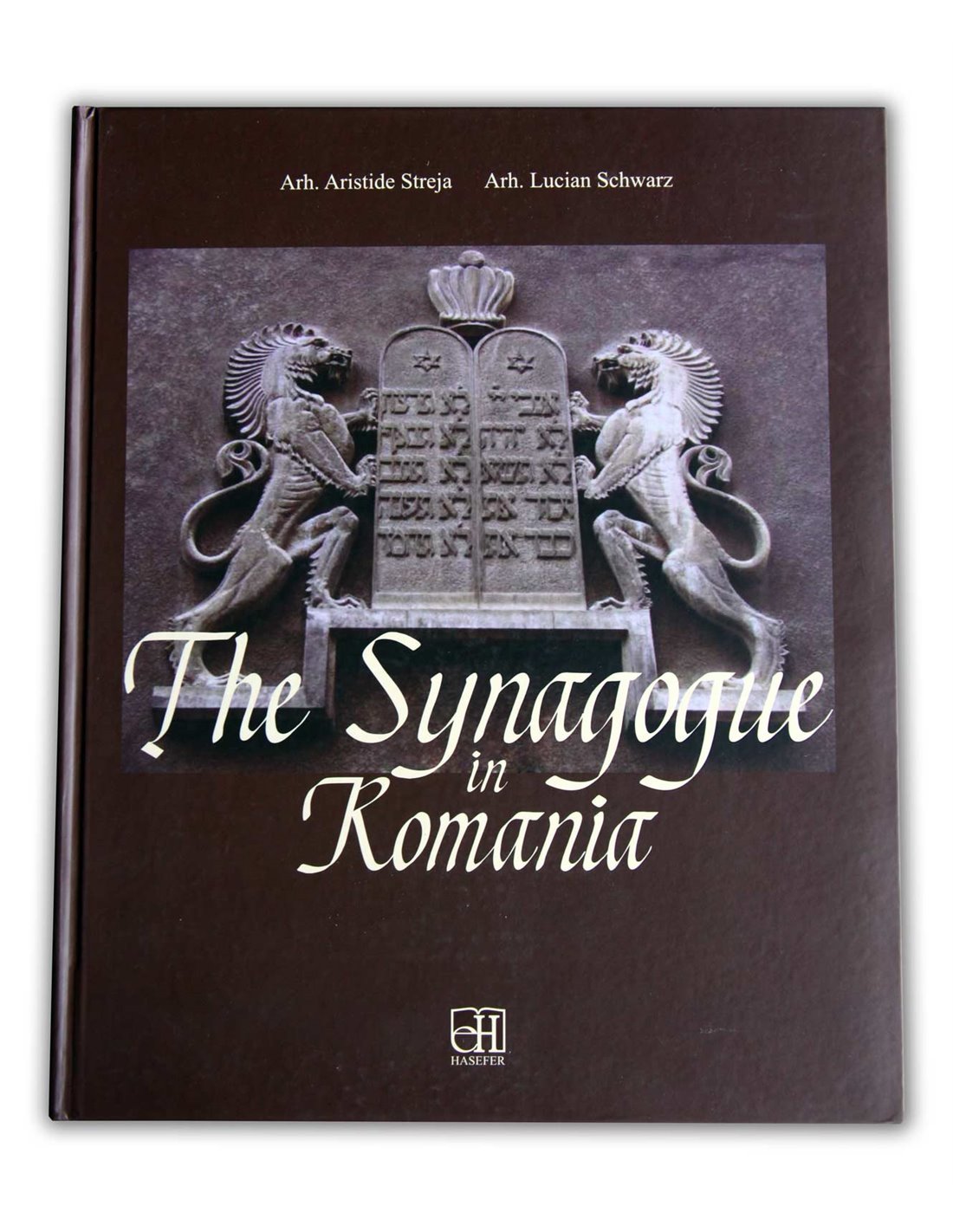 The Synagogue in Romania - Aristide Streja, Lucian Schwarz | Editura Hasefer