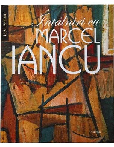 Intalniri cu Marcel Iancu - Geo Serban | Editura Hasefer
