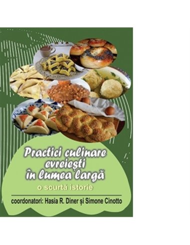 Practici culinare evreiesti in lumea intreaga  - Hasia R. Diner si Simone Cinotto | Editura Hasefer