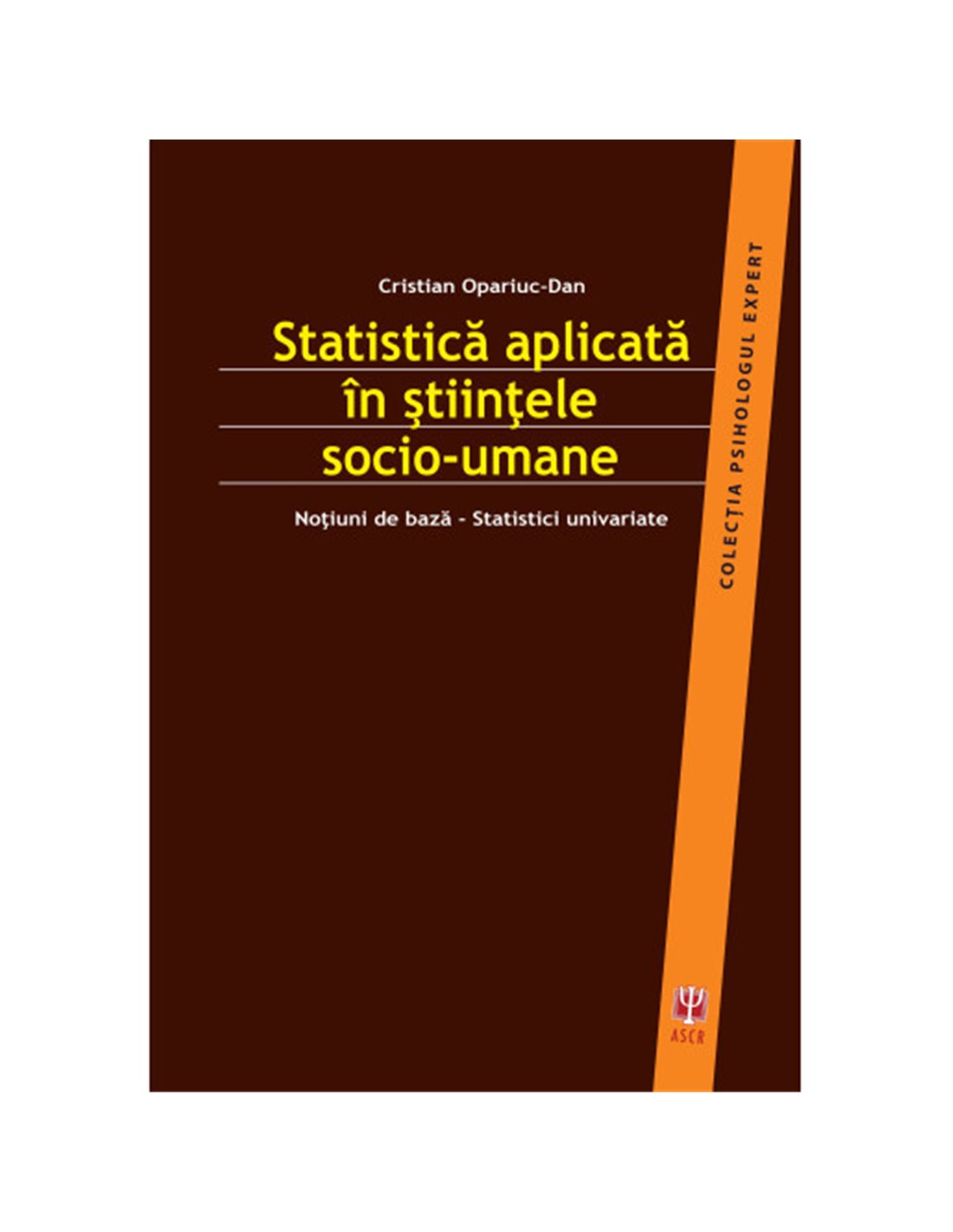 Statistica aplicata in stiintele socio-umane - Cristian Opariuc-Dan | Editura ASCR