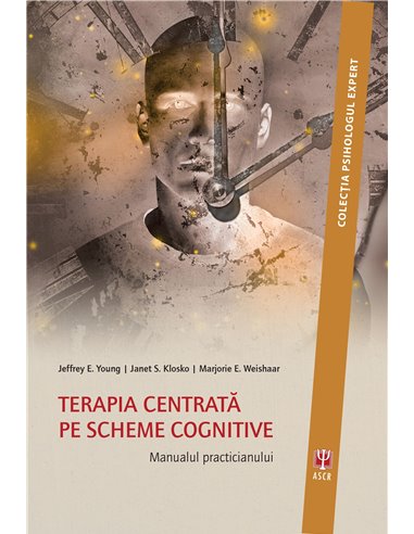 Terapia centrata pe scheme cognitive - Jeffrey Young, Janet Klosko, Marjorie Weishaar | Editura ASCR