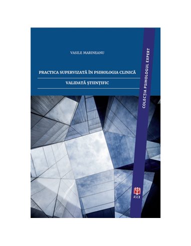Practica supervizata in psihologia clinica validata stiintific - Vasile Marineanu | Editura ASCR