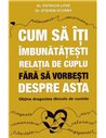 Cum sa iti imbunatatesti relatia de cuplu fara sa vorbesti despre asta - Patricia Love Steven Stosny