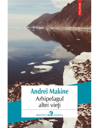 Arhipelagul altei vieți - Andrei Makine | Polirom