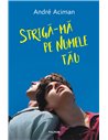 Strigă-mă pe numele tau - Andre Aciman | Polirom