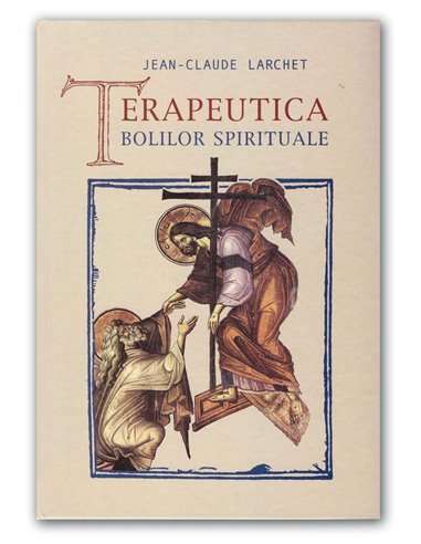 Terapeutica bolilor spirituale - Jean-Claude Larchet | Editura Sophia