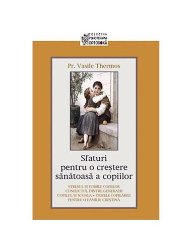 Sfaturi pentru o crestere sanatoasa a copiilor - Vasile Thermos | Editura Sophia