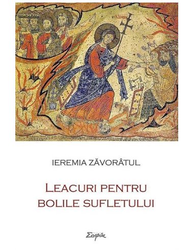 Leacuri pentru bolile sufletului - Ieremia Zavoratul | Editura Sophia