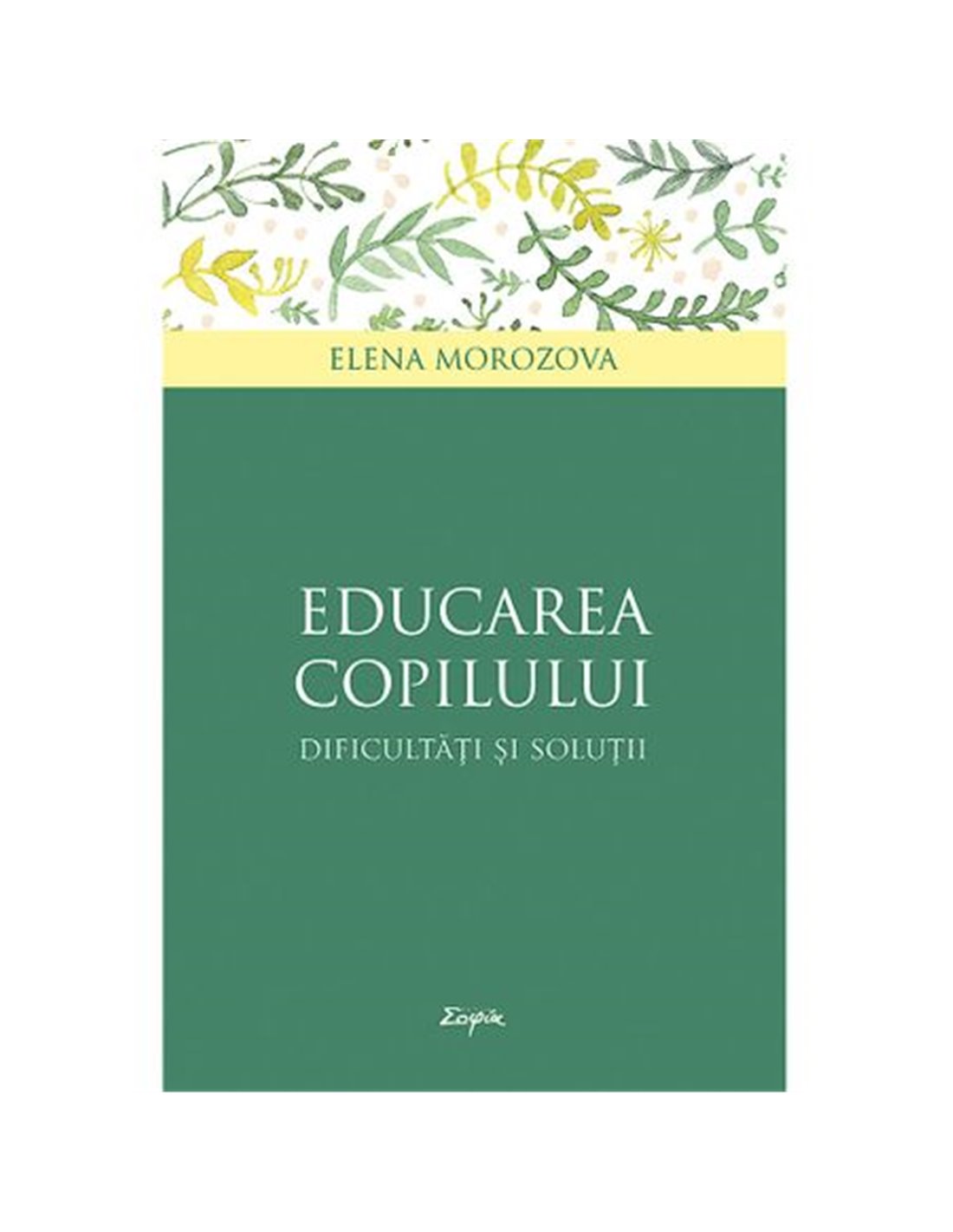 Educarea copilului - Elena Morozova | Editura Sophia