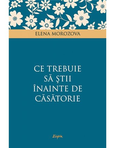 Ce trebuie să ştii înainte de căsătorie - Elena Morozova | Editura Sophia