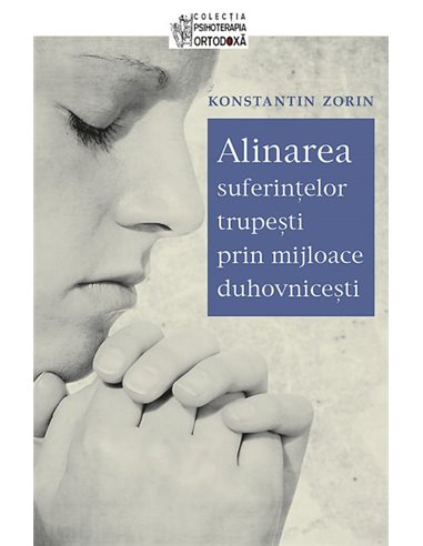 Alinarea suferințelor trupești prin mijloace duhovnicești - Konstantin Zorin | Editura Sophia