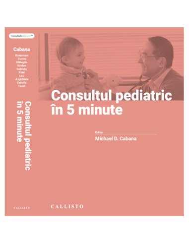 Consultul pediatric in 5 minute. Ed. a 8-a - Michael Cabana | Editura Callisto