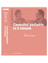 Consultul pediatric in 5 minute. Ed. a 8-a - Michael Cabana | Editura Callisto