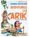 Aventurile lui Arik - Ioana Nicolaie | Editura Arthur