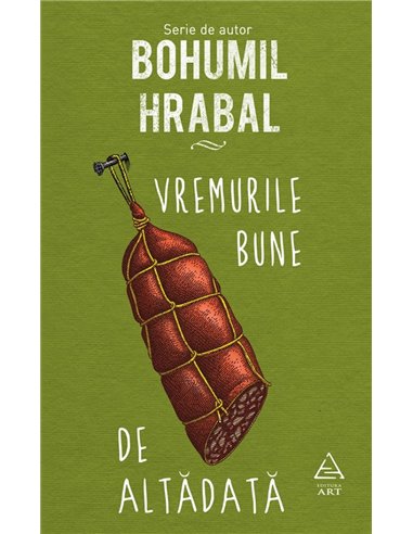 Vremurile bune de altădată - Bohumil Hrabal | Editura Art