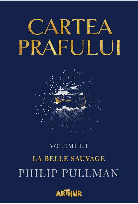 Cartea Prafului I: La Belle Sauvage - Philip Pullman | Editura Arthur
